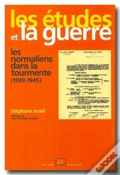 Les Études Et La Guerre ; Les Normaliens Dans La Tourmente (1939-1945)