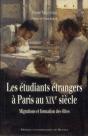 Les Étudiants Étrangers À Paris Au Xixe Siècle ; Migrations Et Formation Des Élites - Preview