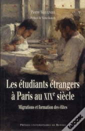 Les Étudiants Étrangers À Paris Au Xixe Siècle ; Migrations Et Formation Des Élites