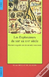 Les Explorateurs Premiers Regards Sur Les Mondes Nouveaux Les Explorateurs Du X111eme Au Xvi Eme Sie