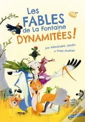 Les Fables De La Fontaine Dynamitées !