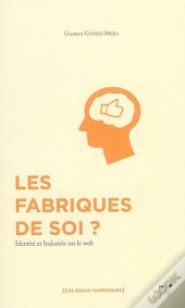 Les Fabriques De Soi ? Identite Et Industrie Sur Le Web
