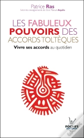 Les Fabuleux Pouvoirs Des Accords Tolteques