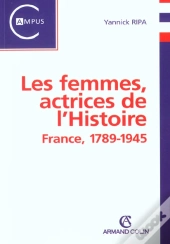 Les Femmes Actrices De L'Histoire ; France 1789-1945