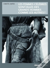 Les Femmes Célèbres Sont-Elles Des Grands Hommes Comme Les Autres ?