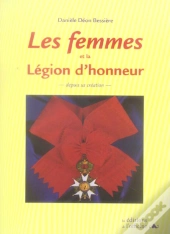 Les Femmes Et La Légion D'Honneur Depuis Sa Création