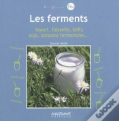 Capa do artigo Les Ferments ; Yaourt, Faisselle, Kéfir, Soja, Boissons Fermentées...