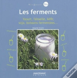 Capa do artigo Les Ferments ; Yaourt, Faisselle, Kéfir, Soja, Boissons Fermentées...