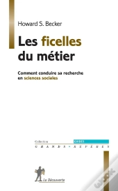 Les Ficelles Du Métier ; Comment Conduire Sa Recherche En Sciences Sociales