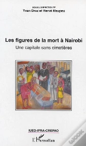Les Figures De La Mort A Nairobi ; Une Capitale Sans Cimetieres