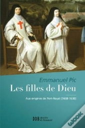 Les Filles De Dieu ; Aux Origines De Port-Royal (1608-1638)
