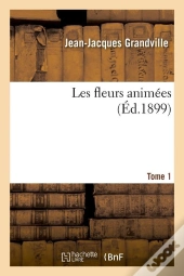 Les Fleurs Animées Tome 1 (Éd.1899)