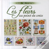 Les Fleurs Au Point De Croix ; 500 Motifs