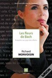 Les Fleurs De Bach... ; Enquête Au Pays Des Élixirs