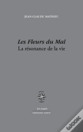 Les Fleurs Du Mal ; La Résonance De La Vie