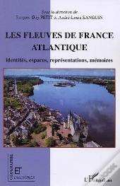 Les Fleuves De France Atlantique ; Identités, Espaces, Représentations, Mémoires
