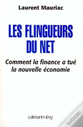 Les Flingueurs Du Net ; Comment La Finance A Tué La Nouvelle Économie