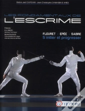 Les Fondamentaux De L'Escrime ; Fleuret, Épée, Sabre ; S'Initier Et Progresser