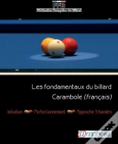 Les Fondamentaux Du Billard Carambole (Francais) ; Initiation, Perfectionnement, Approche 3 Bandes