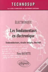 Les Fondamentaux En Électronique ; Semiconducteurs, Circuits Intégrés, Fonctions