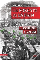 Les Forçats De La Faim : De Rochefort À Cayenne