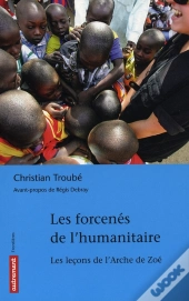 Les Forcenés De L'Humanitaire ; Le Fiasco De L'Arche De Zoé