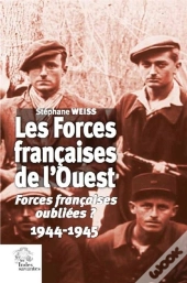 Les Forces Françaises De L'Ouest ; Forces Françaises Oubliées ? 1944-1945
