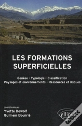 Les Formations Superficielles. Génèse - Typologie - Classification - Paysages Et Environnements - Ressources Et Risques