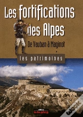 Les Fortifications Des Alpes ; De Vauban À Maginot