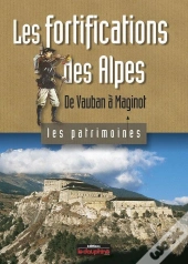 Les Fortifications Des Alpes ; De Vauban À Maginot