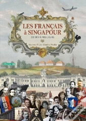 Les Francais A Singapour ; De 1819 A Nos Jours
