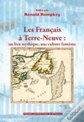 Les Français À Terre Neuve ; Un Lieu Mythique, Une Culture Fantôme