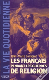 Les Francais Au Temps Des Guerres De Religion
