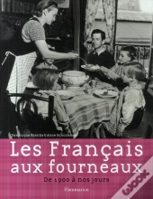 Les Français Aux Fourneaux ; De 1900 À Nos Jours