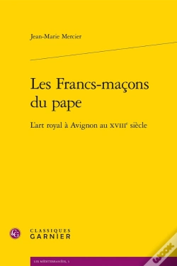 Capa do artigo Les Francs-Maçons Du Pape, L'Art Royal À Avignon Au Xviii Siècle