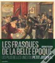 Capa do artigo Les Frasques De La Belle-Epoque - Les Plus Belles Unes Du Petit Journal