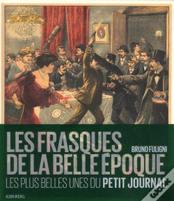 Capa do artigo Les Frasques De La Belle-Epoque - Les Plus Belles Unes Du Petit Journal