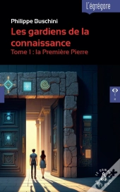 Les Gardiens De La Connaissance Tome 1 : La Première Pierre