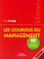 Les Gourous Du Management ; 40 Grands Penseurs De La Strategie