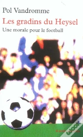 Les Gradins Du Heysel ; Une Morale Pour Le Football