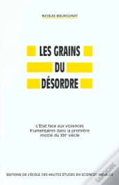 Les Grains Du Désordre : L'État Face Aux Violences Frumentaires Dans La Première Moitié Du 19e Siècle