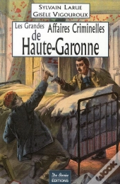 Les Grandes Affaires Criminelles De Haute-Garonne