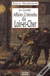 Les Grandes Affaires Criminelles Du Loir-Et-Cher