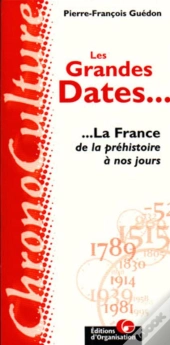 Les Grandes Dates : La France ; De La Prehistoire A Nos Jours