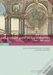 Les Grandes Galeries Européennes ; Xvii-Xix Siècles