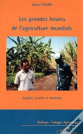 Les Grandes Heures De L'Agriculture Mondiale ; Espoirs, Succes Et Menaces