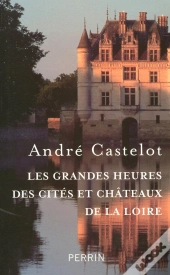 Les Grandes Heures Des Cités Et Châteaux De La Loire