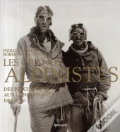 Les Grands Alpinistes ; Des Précurseurs Aux Conquérants Des 8000