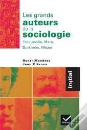 Les Grands Auteurs De La Sociologie : Tocqueville, Marx, Durkheim, Weber