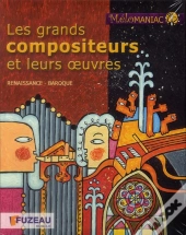 Les Grands Compositeurs Et Leurs Oeuvres - Renaissance Et Baroque